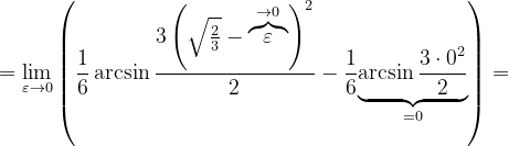 \dpi{120} =\lim_{\varepsilon \rightarrow 0}\left ( \frac{1}{6} \arcsin \frac{3\left ( \sqrt{\frac{2}{3}}-\overset{\rightarrow 0}{\overbrace{\varepsilon }}\right )^{2}}{2}-\frac{1}{6} \underset{=0}{\underbrace{\arcsin \frac{3\cdot 0^{2}}{2}}}\right )=